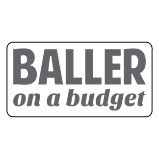 Baller On A Budget Sticker (Grey)